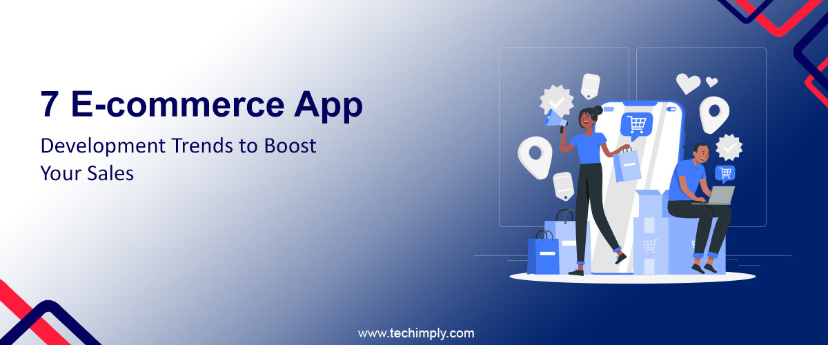7 E-commerce App Development Trends to Boost Your Sales